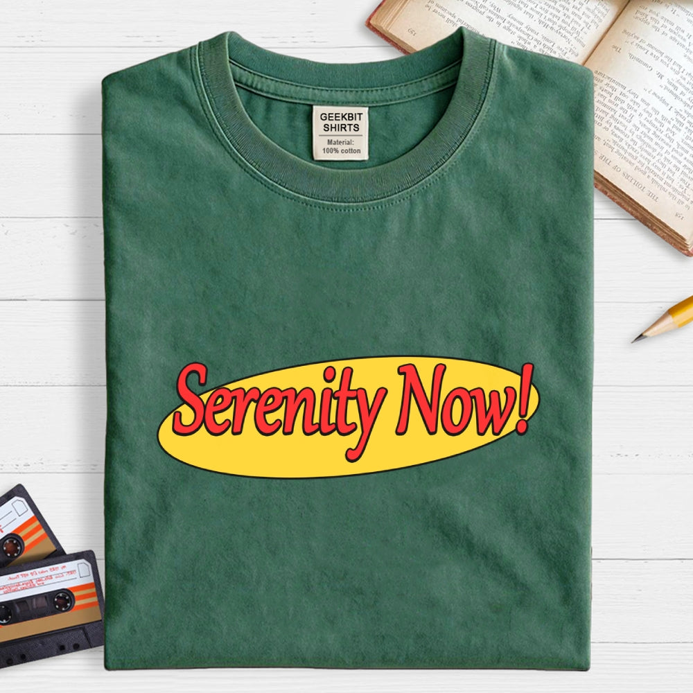 SERENITY NOW  T-Shirt