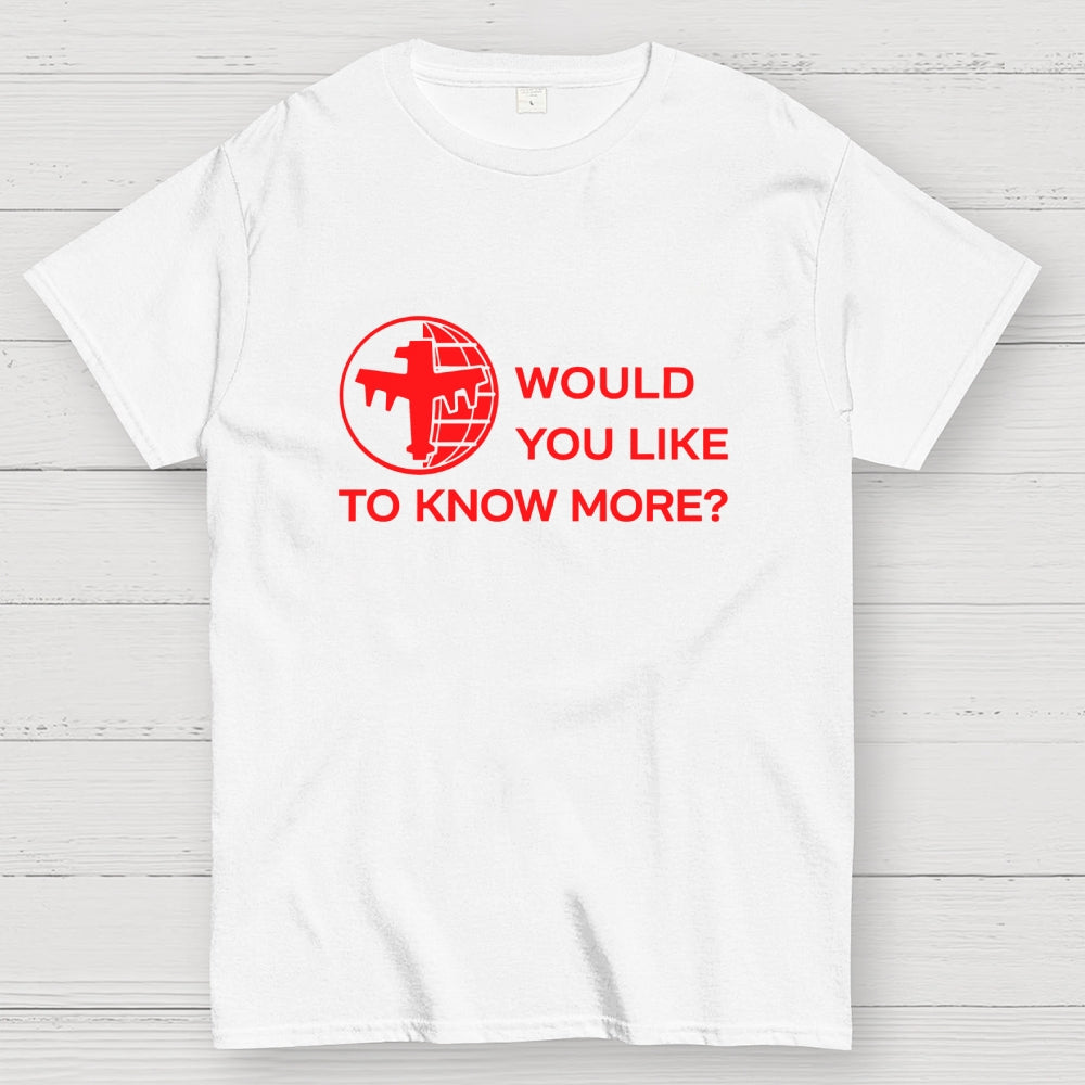 Like To Know More  T-Shirt