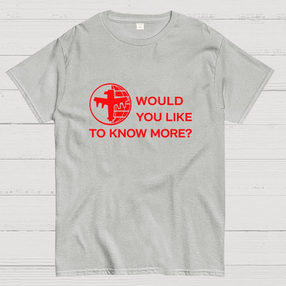 Like To Know More  T-Shirt