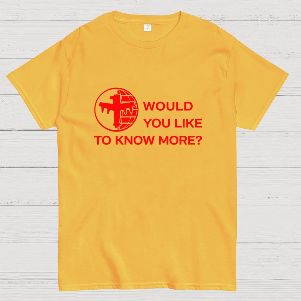 Like To Know More  T-Shirt