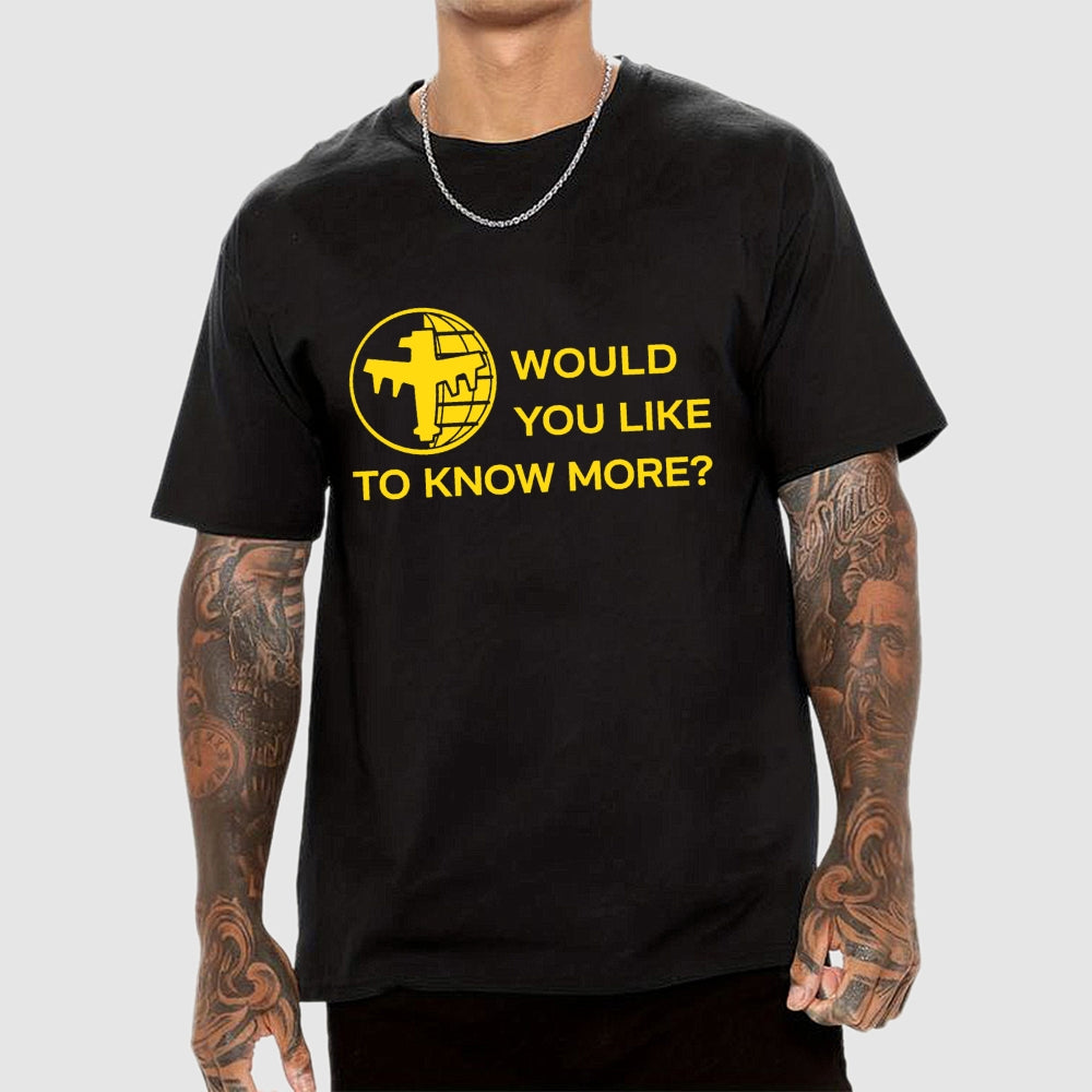Like To Know More  T-Shirt