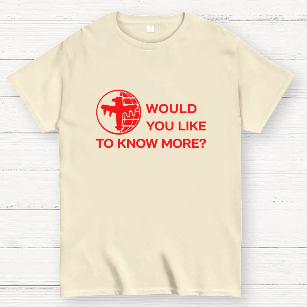 Like To Know More  T-Shirt
