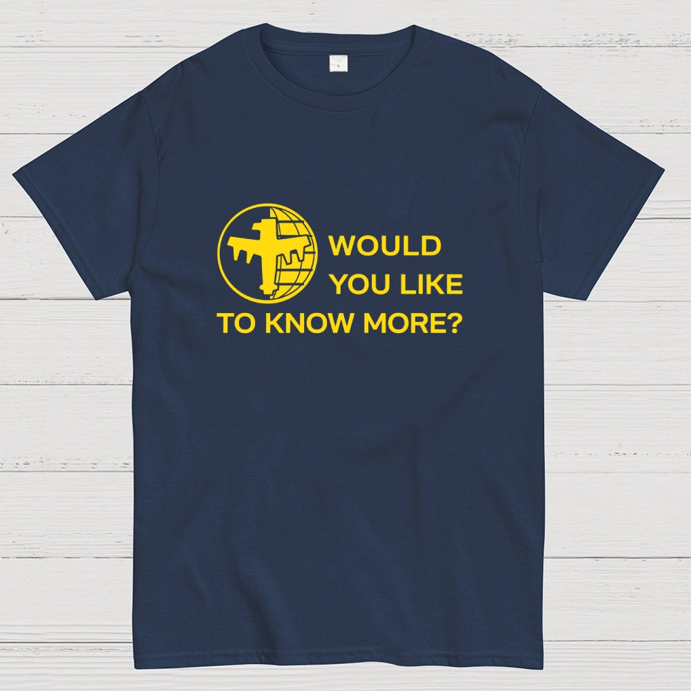 Like To Know More  T-Shirt