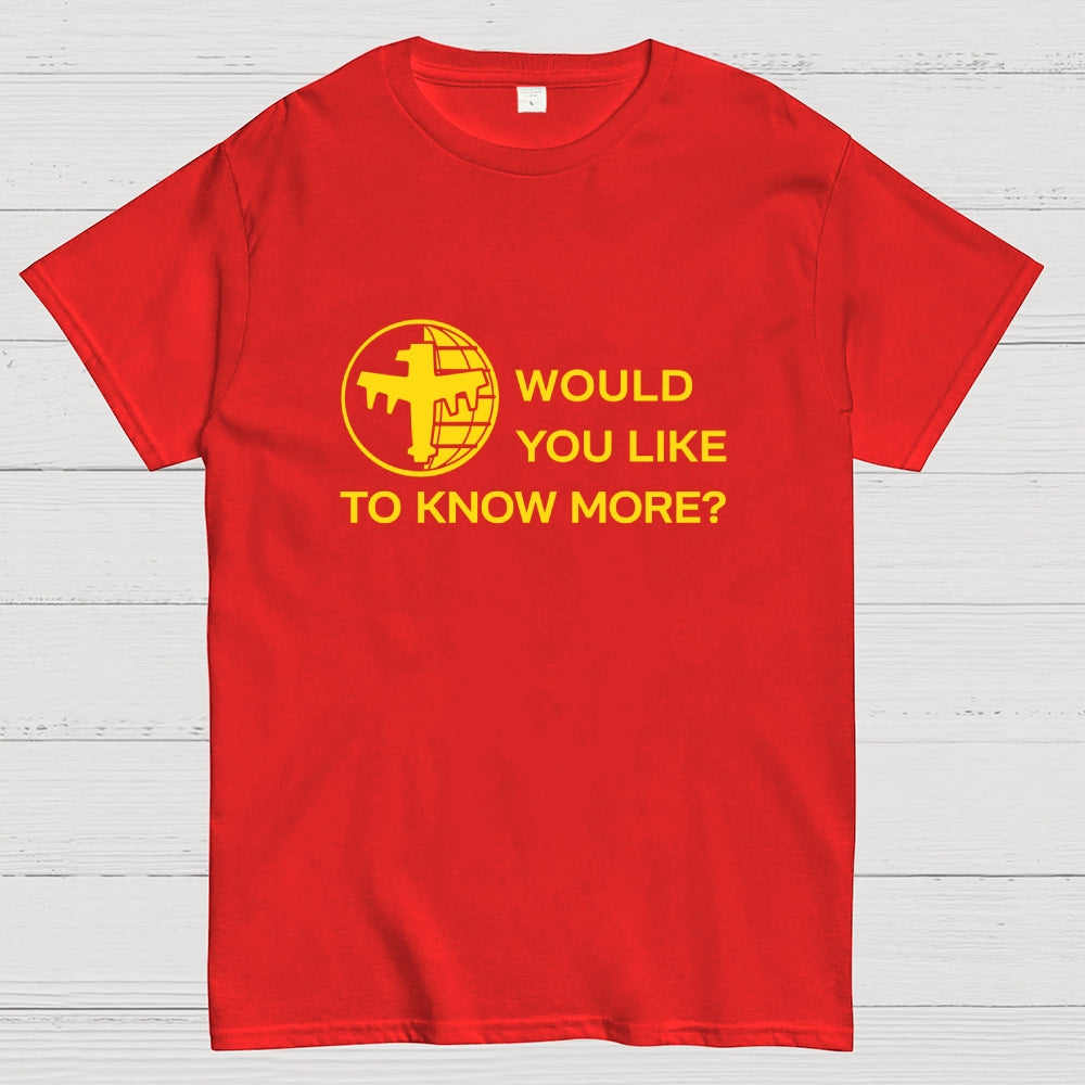 Like To Know More  T-Shirt