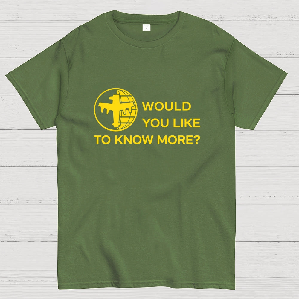 Like To Know More  T-Shirt