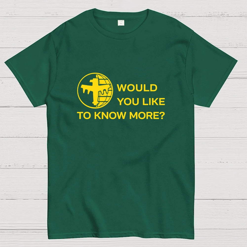 Like To Know More  T-Shirt