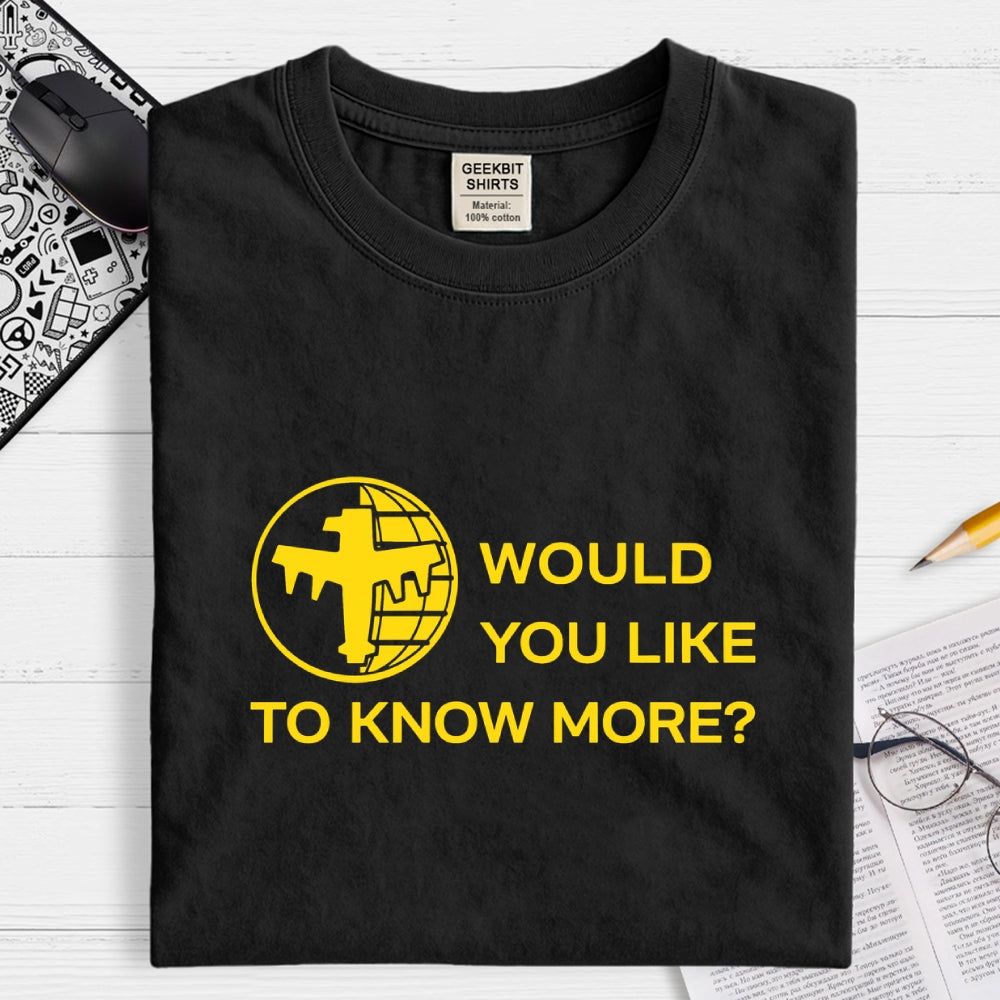 Like To Know More  T-Shirt