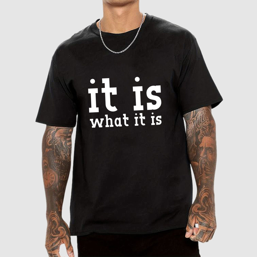 It Is What It Is  T-Shirt