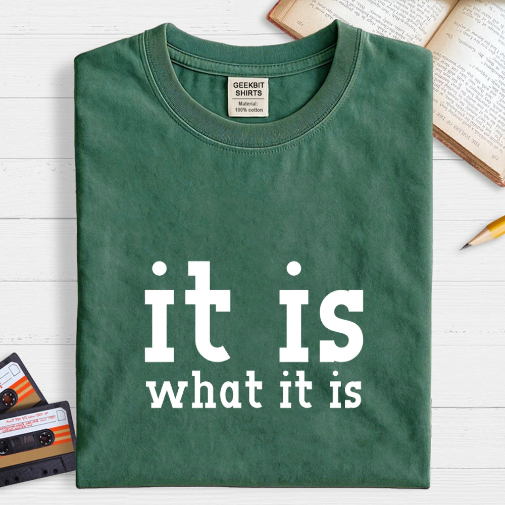 It Is What It Is  T-Shirt