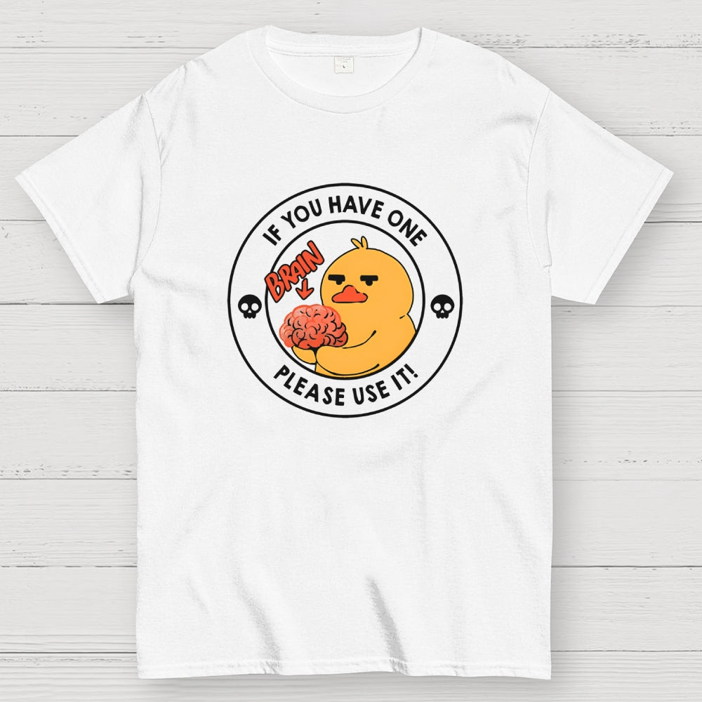 Brain If You Have One Please Use  T-Shirt