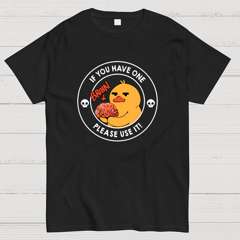 Brain If You Have One Please Use  T-Shirt