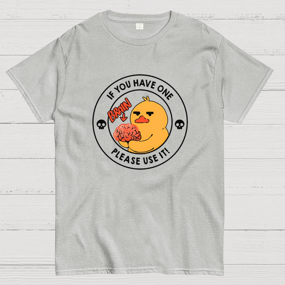 Brain If You Have One Please Use  T-Shirt