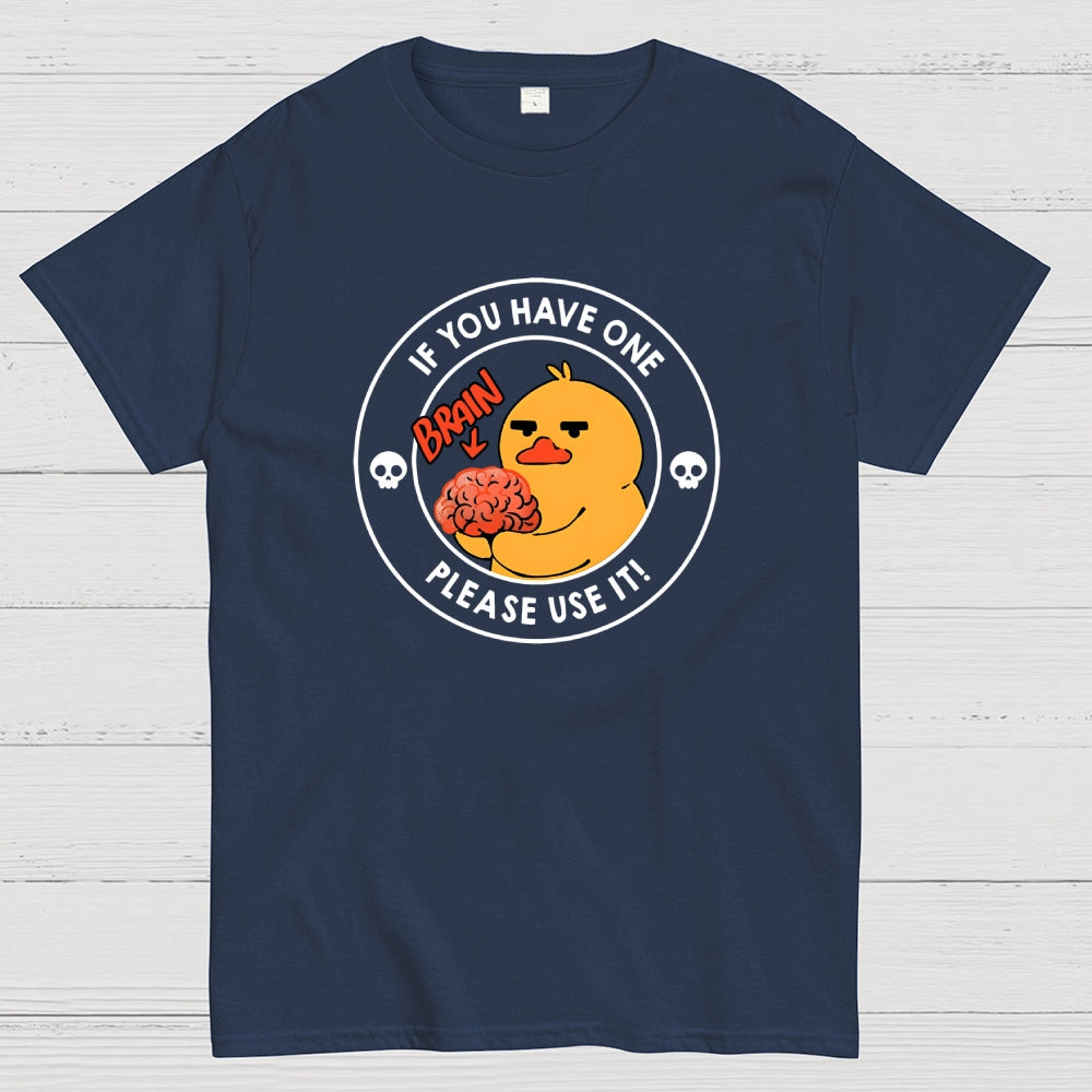 Brain If You Have One Please Use  T-Shirt