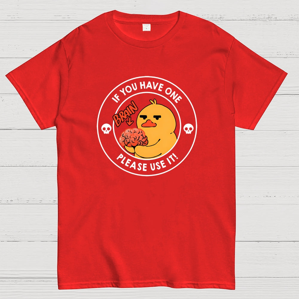 Brain If You Have One Please Use  T-Shirt