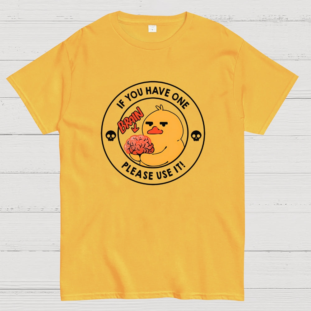 Brain If You Have One Please Use  T-Shirt