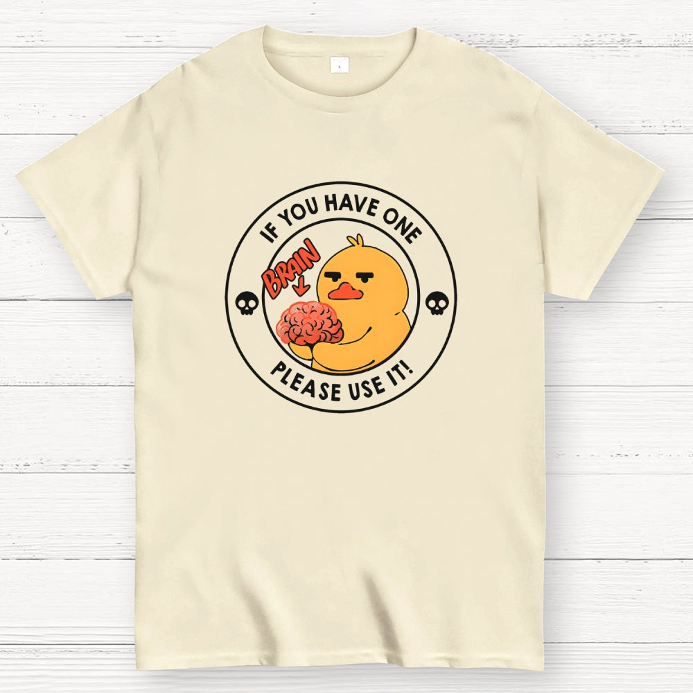 Brain If You Have One Please Use  T-Shirt