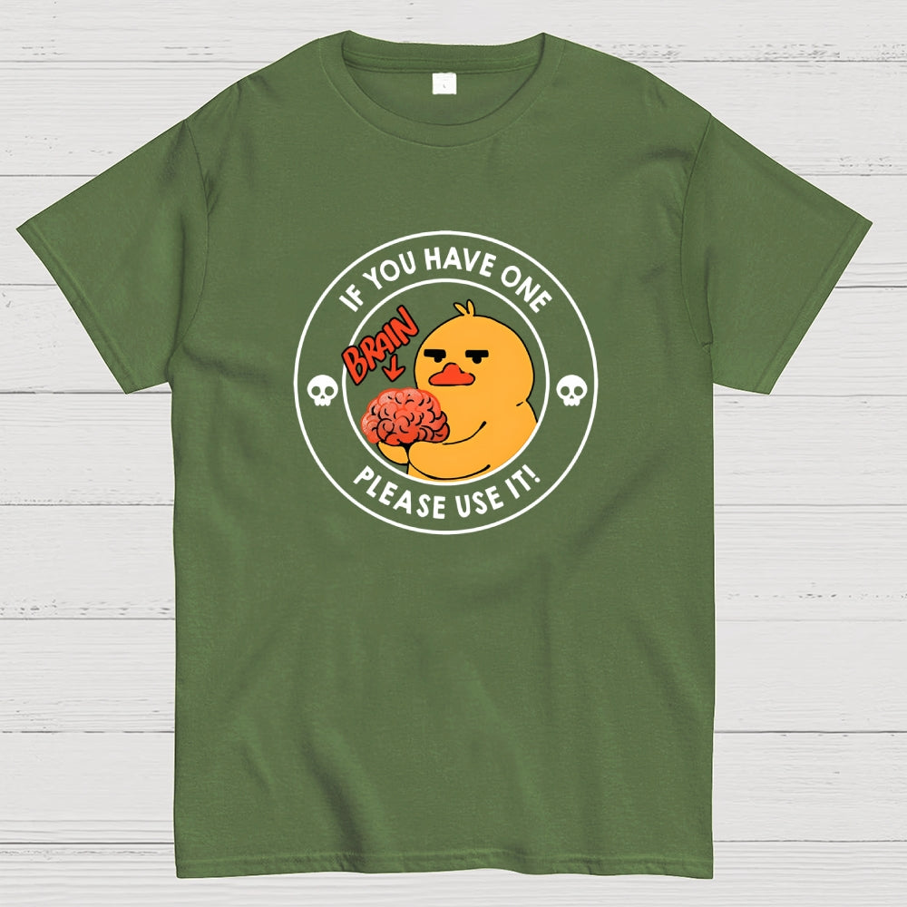 Brain If You Have One Please Use  T-Shirt