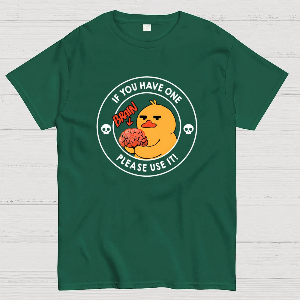 Brain If You Have One Please Use  T-Shirt