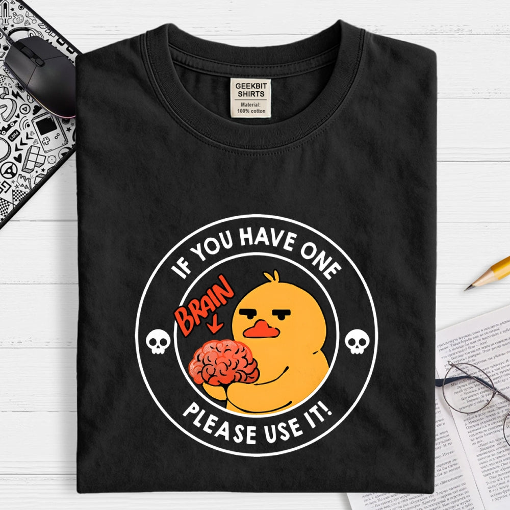 Brain If You Have One Please Use  T-Shirt