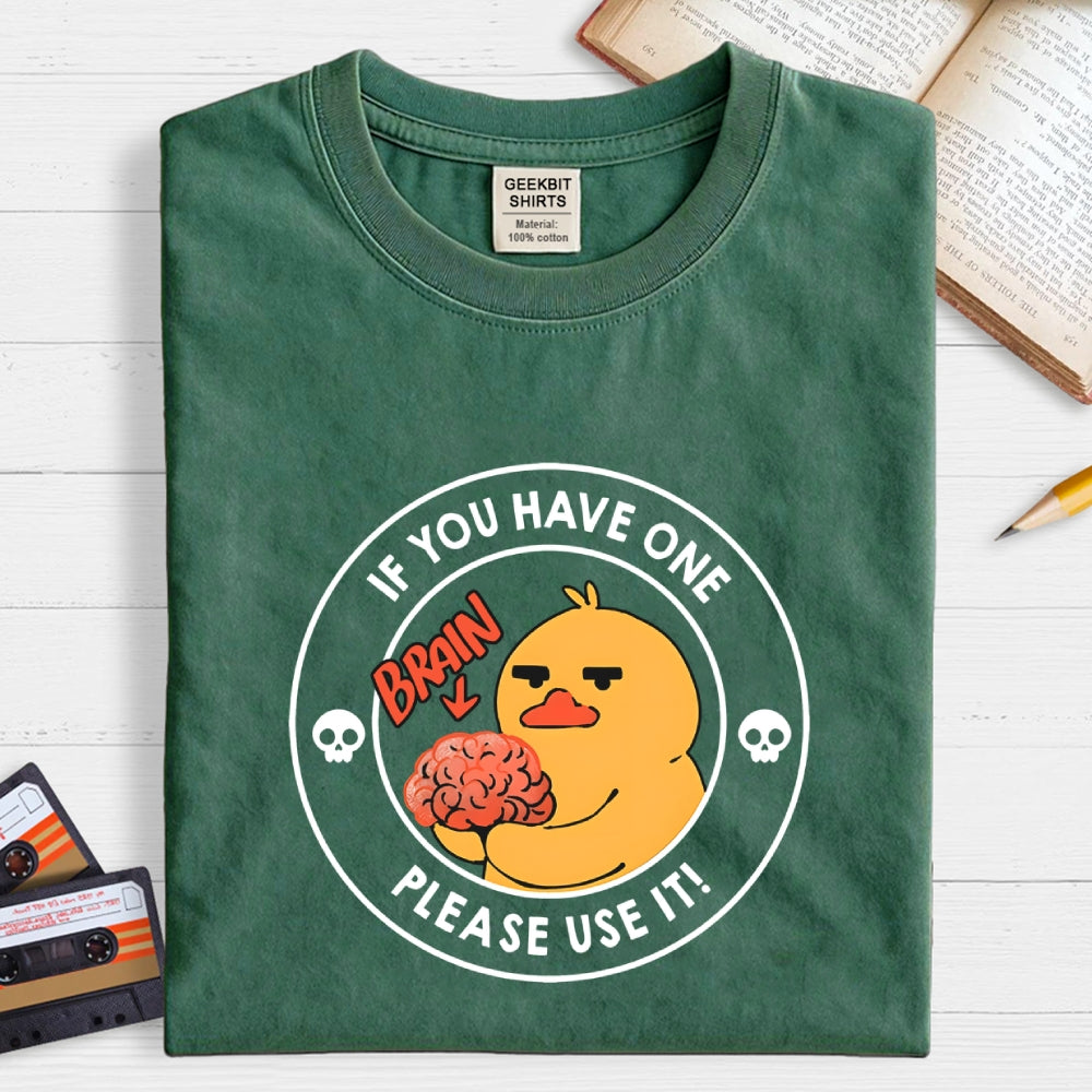Brain If You Have One Please Use  T-Shirt