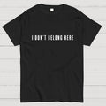 I Don't Belong Here  T-Shirt