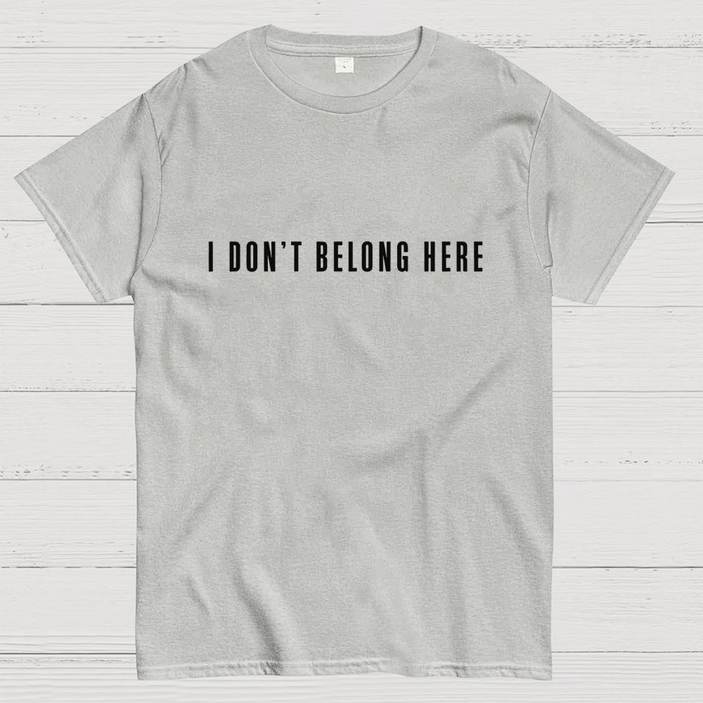 I Don't Belong Here  T-Shirt