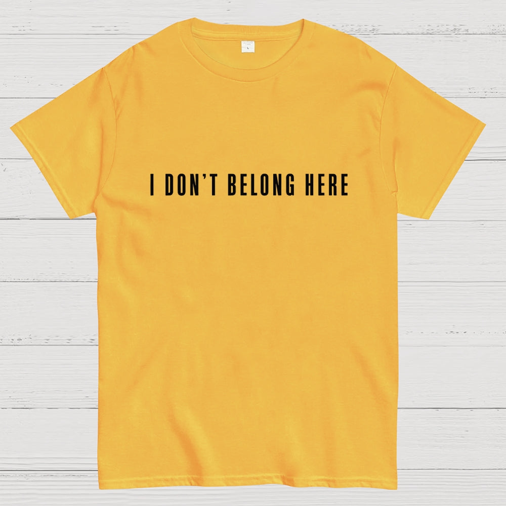 I Don't Belong Here  T-Shirt