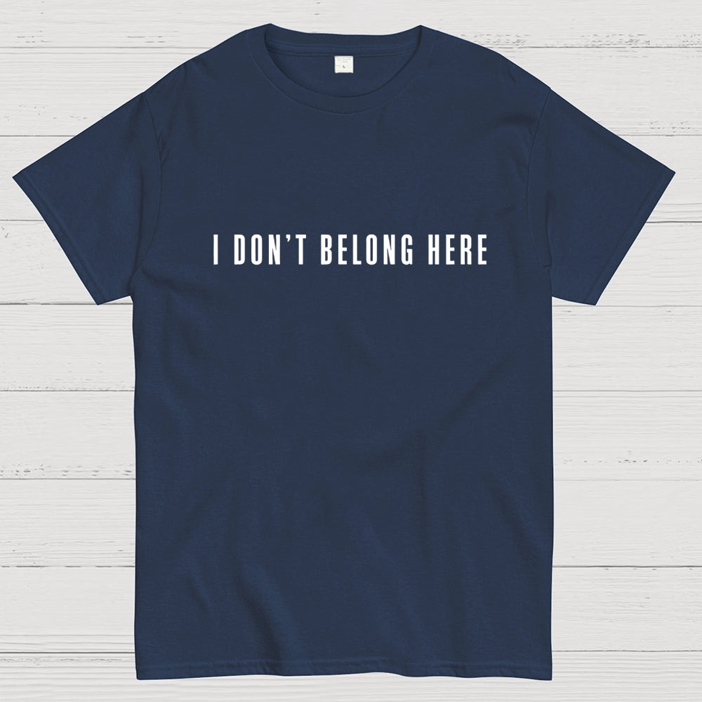 I Don't Belong Here  T-Shirt