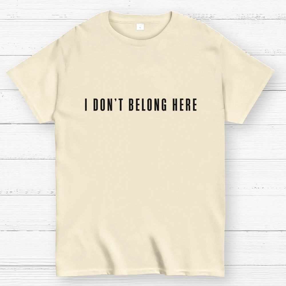 I Don't Belong Here  T-Shirt