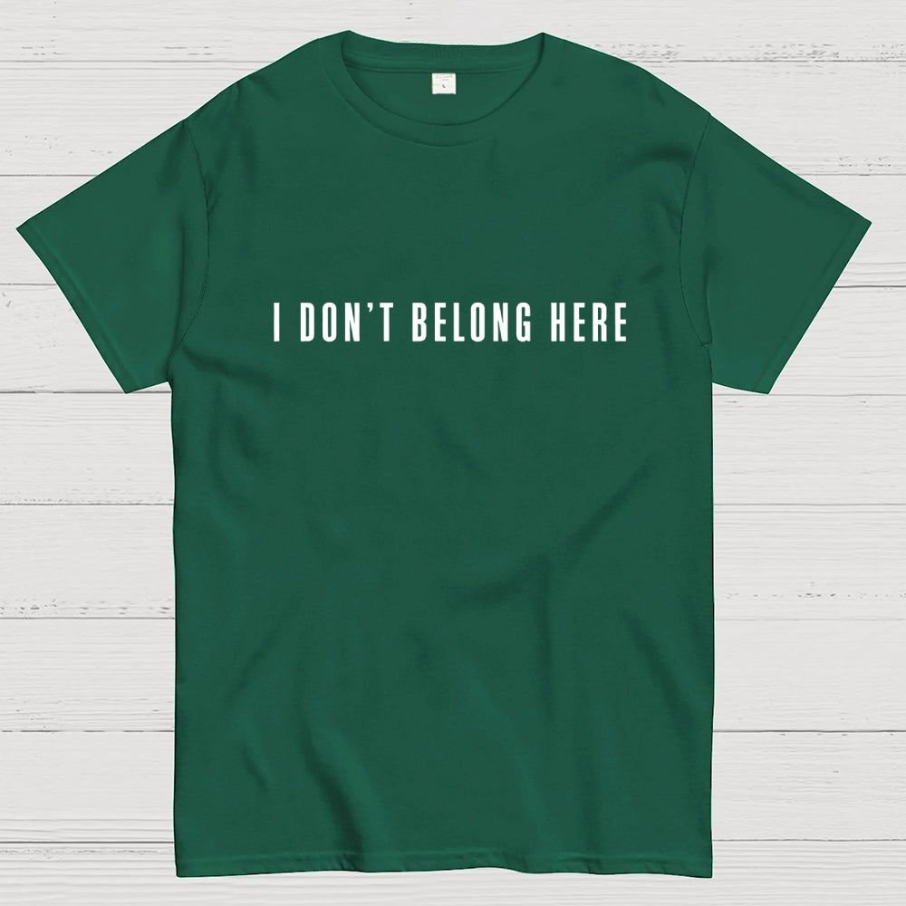 I Don't Belong Here  T-Shirt