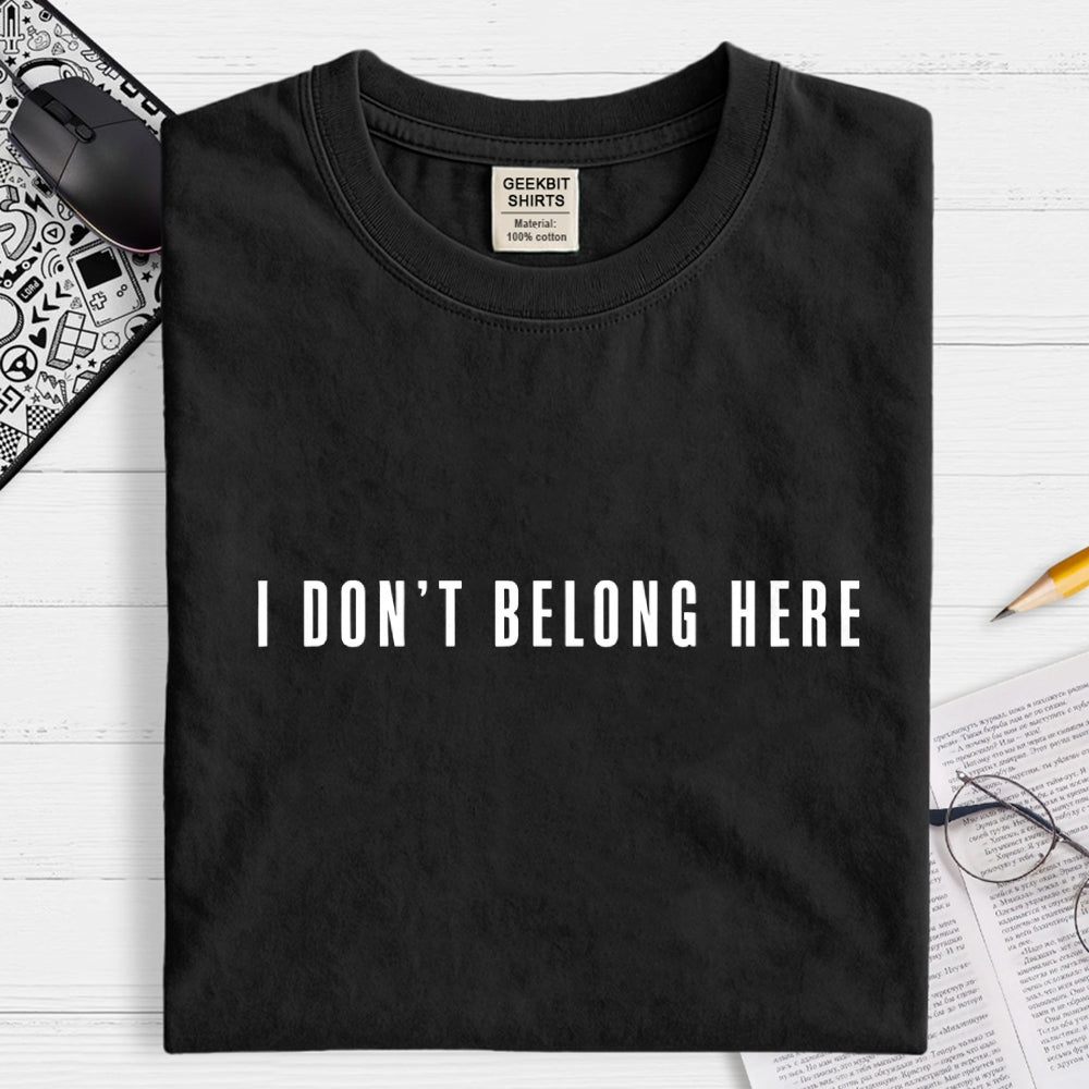 I Don't Belong Here  T-Shirt