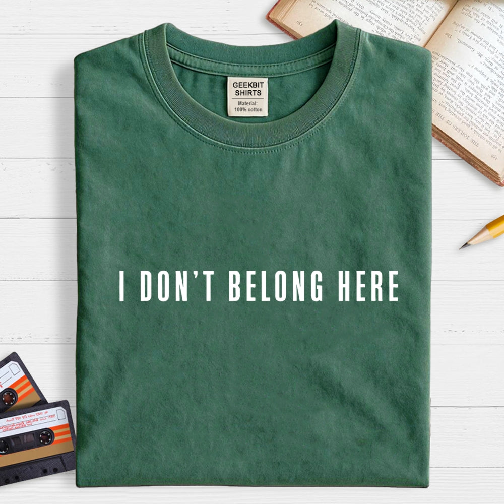 I Don't Belong Here  T-Shirt