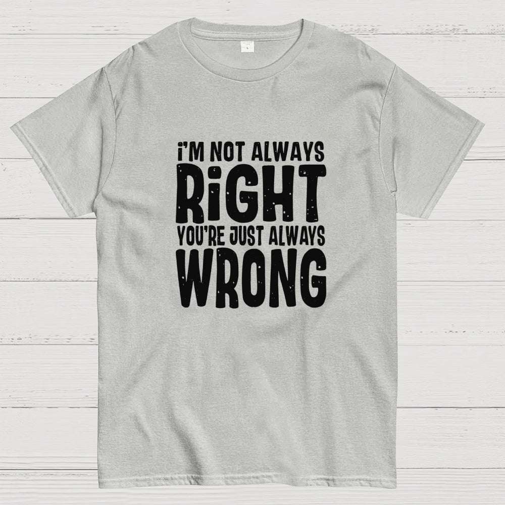 Always Right  T-Shirt