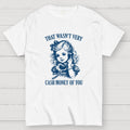 That Wasn't Very Cash Money Of You  T-Shirt