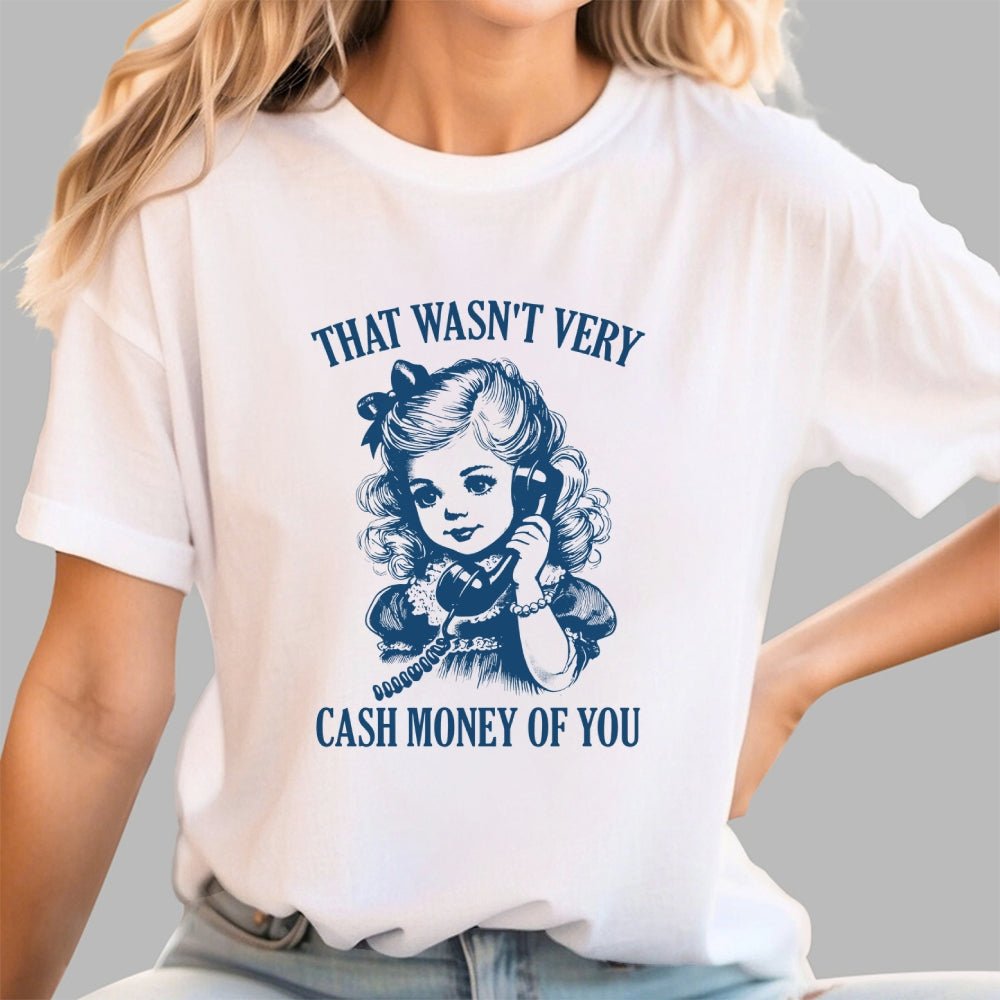 That Wasn't Very Cash Money Of You  T-Shirt