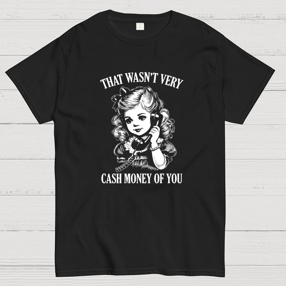 That Wasn't Very Cash Money Of You  T-Shirt