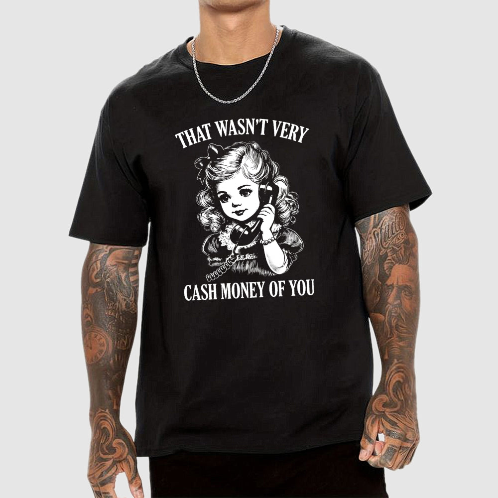 That Wasn't Very Cash Money Of You  T-Shirt