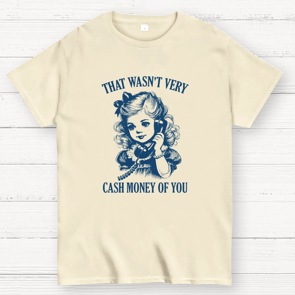 That Wasn't Very Cash Money Of You  T-Shirt