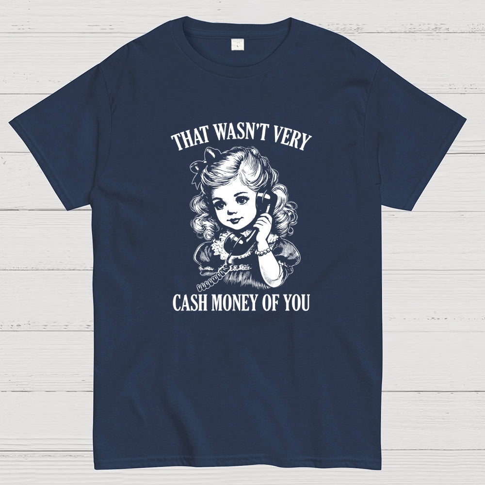That Wasn't Very Cash Money Of You  T-Shirt
