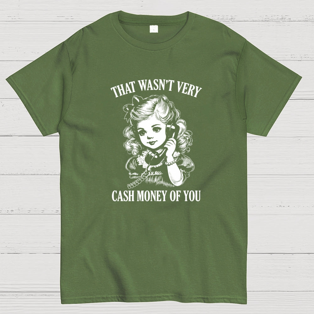 That Wasn't Very Cash Money Of You  T-Shirt