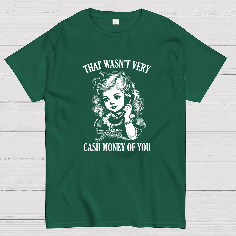 That Wasn't Very Cash Money Of You  T-Shirt