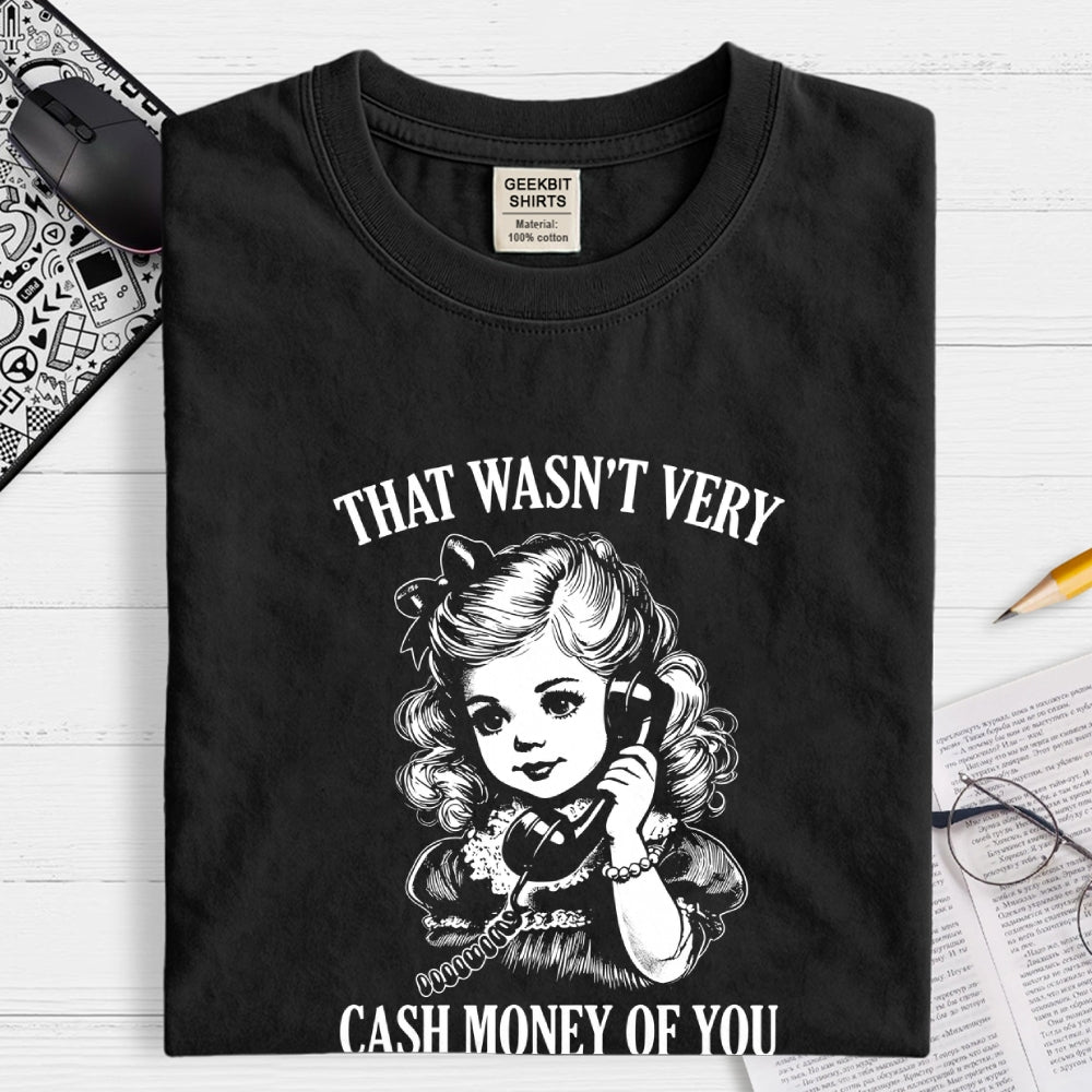 That Wasn't Very Cash Money Of You  T-Shirt