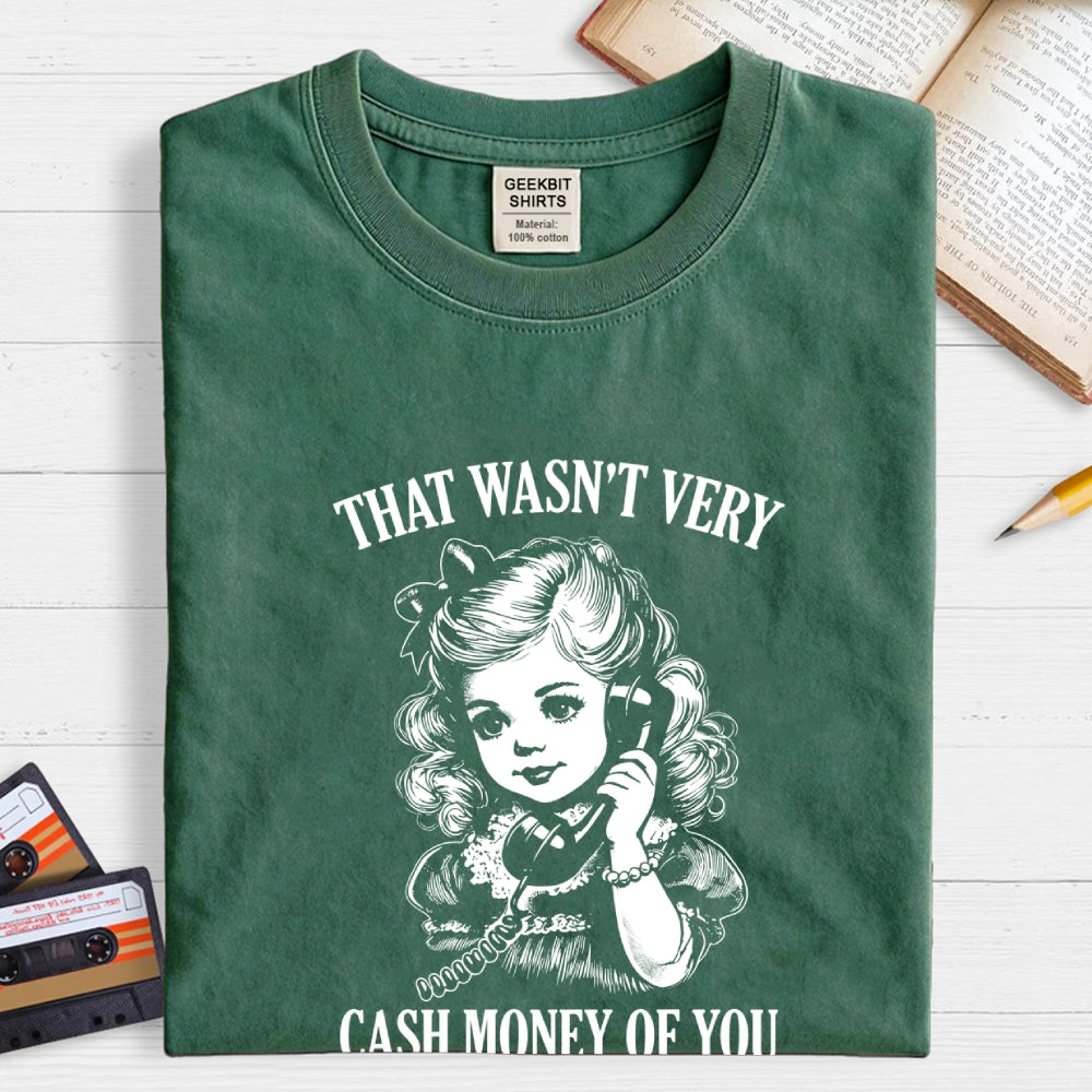 That Wasn't Very Cash Money Of You  T-Shirt