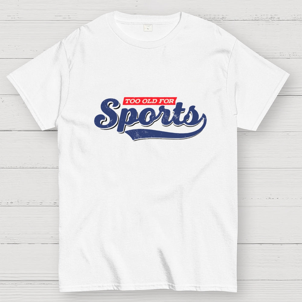 Too Old for Sports  T-Shirt