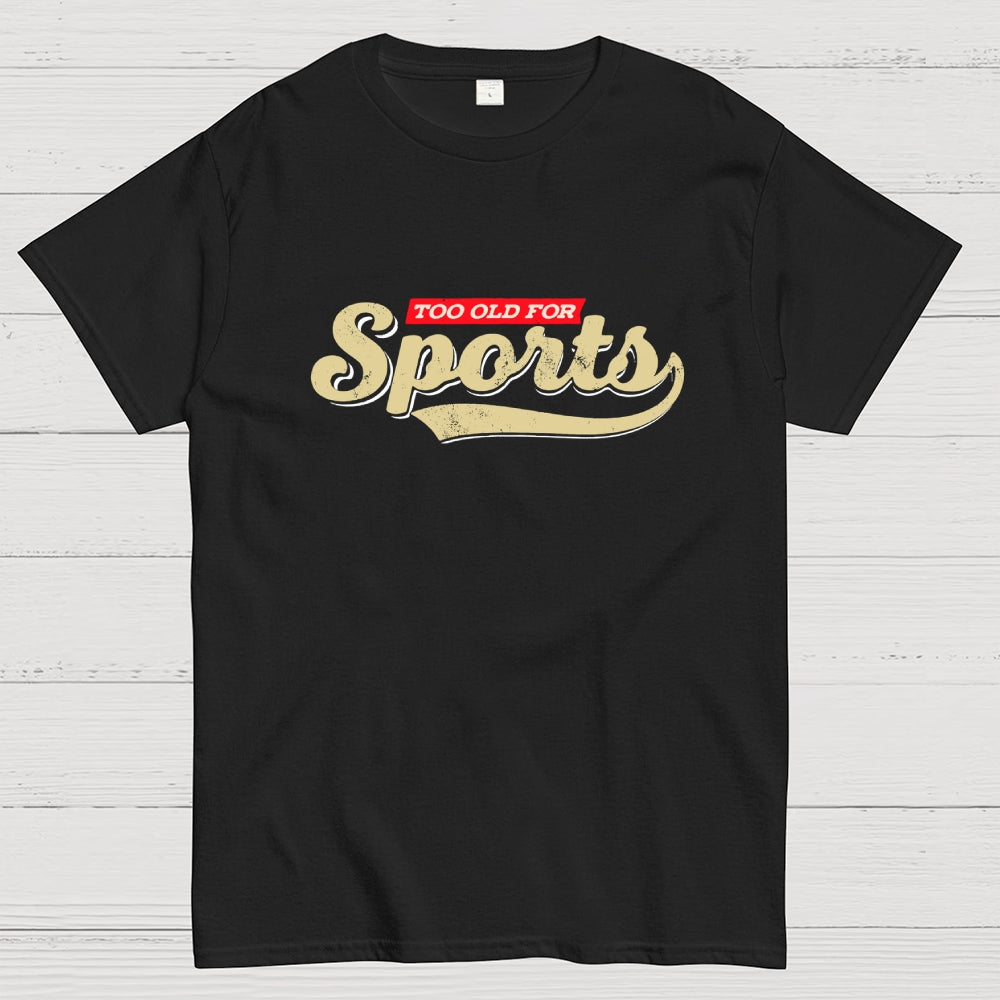 Too Old for Sports  T-Shirt
