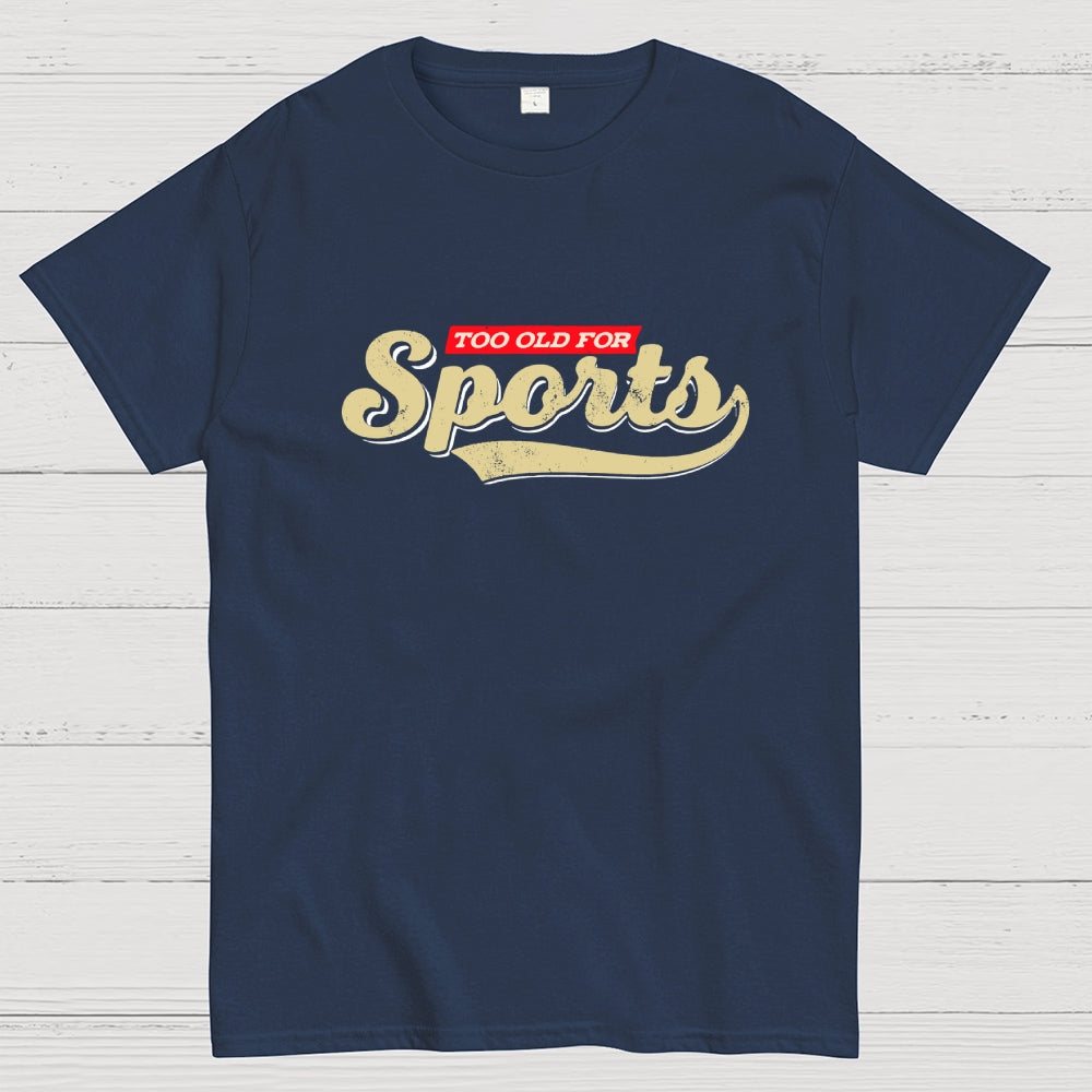 Too Old for Sports  T-Shirt