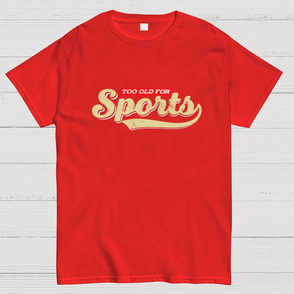 Too Old for Sports  T-Shirt