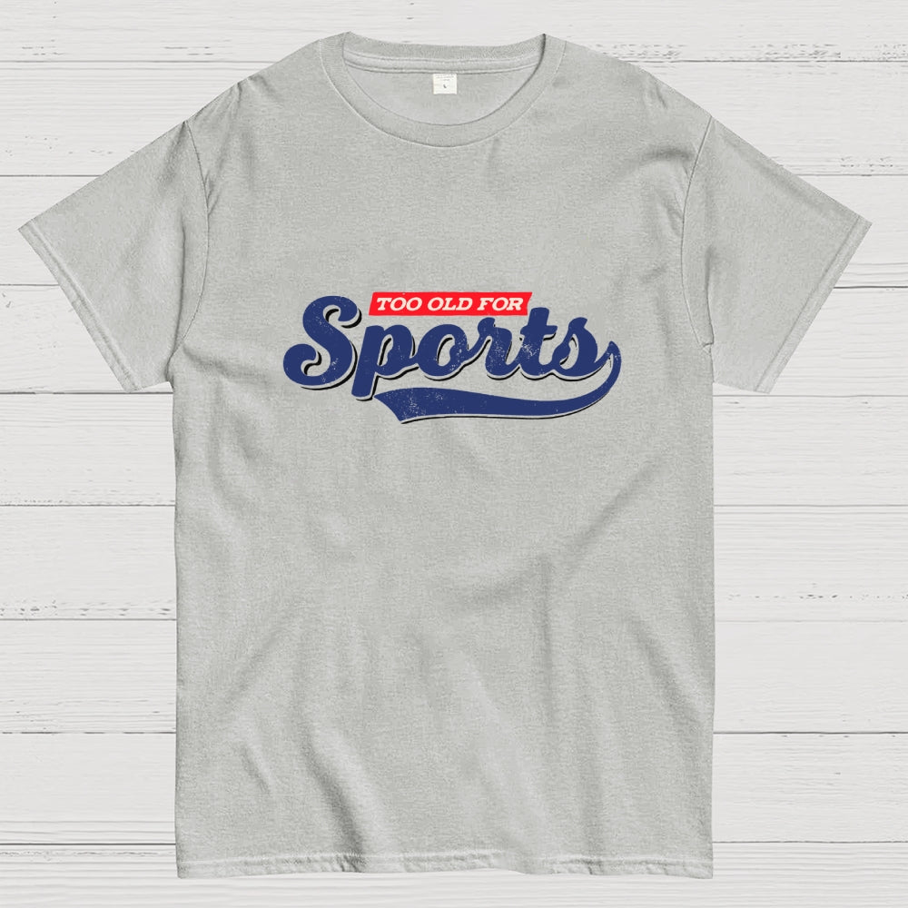 Too Old for Sports  T-Shirt