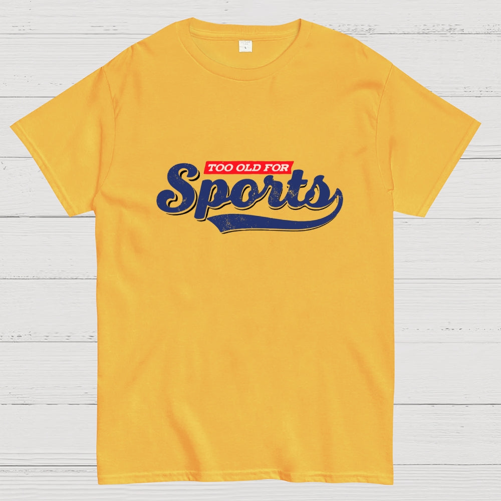 Too Old for Sports  T-Shirt