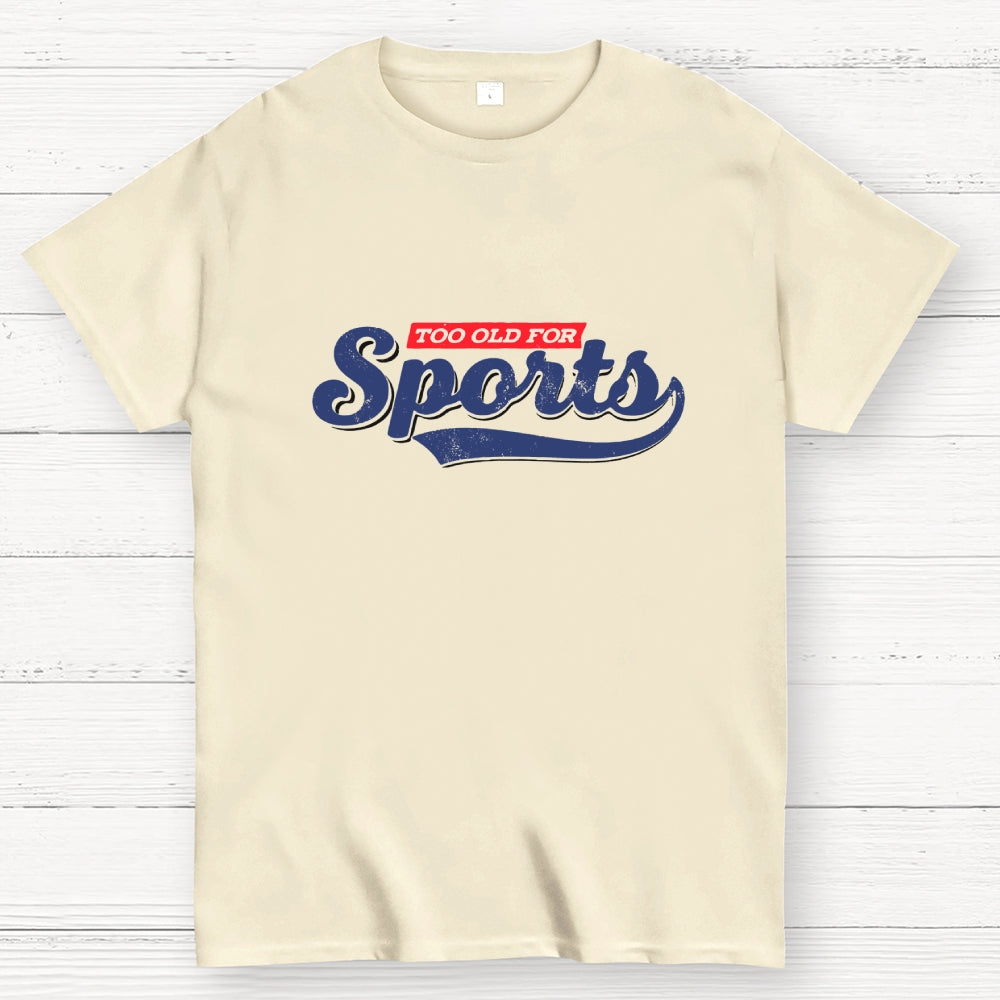 Too Old for Sports  T-Shirt